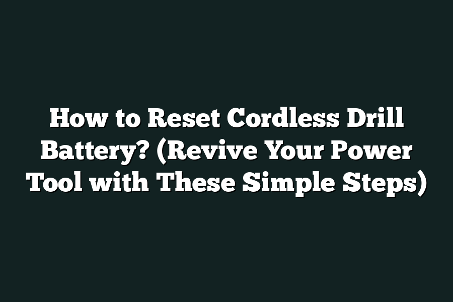 How to Reset Cordless Drill Battery? (Revive Your Power Tool with These Simple Steps)