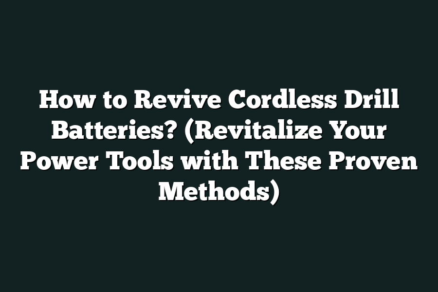How to Revive Cordless Drill Batteries? (Revitalize Your Power Tools with These Proven Methods)