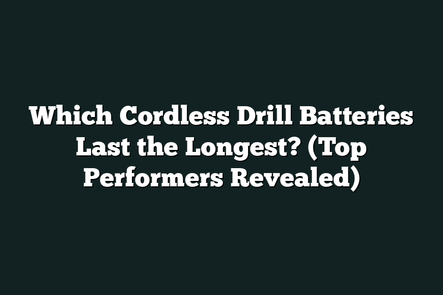 Which Cordless Drill Batteries Last the Longest? (Top Performers Revealed)