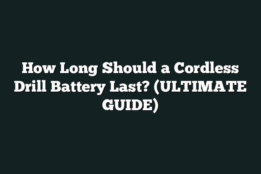 How Long Should a Cordless Drill Battery Last? (ULTIMATE GUIDE)