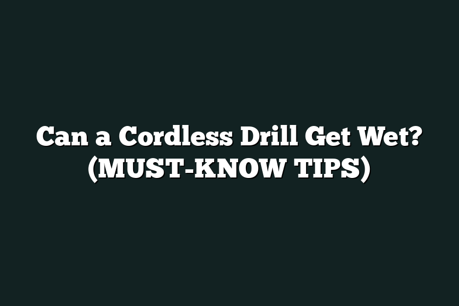 Can a Cordless Drill Get Wet? (MUST-KNOW TIPS)