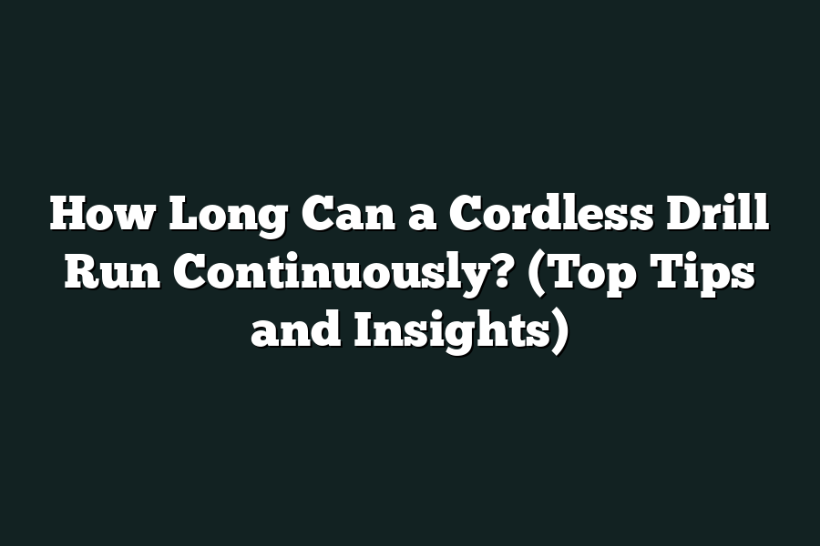 How Long Can a Cordless Drill Run Continuously? (Top Tips and Insights)