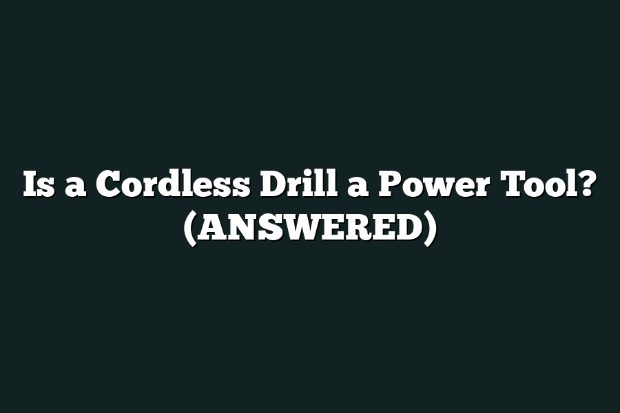 Is a Cordless Drill a Power Tool? (ANSWERED)