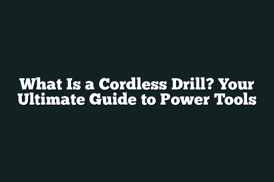 What Is a Cordless Drill? Your Ultimate Guide to Power Tools