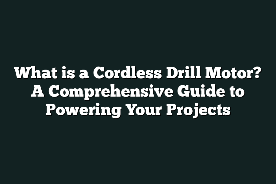 What is a Cordless Drill Motor? A Comprehensive Guide to Powering Your Projects